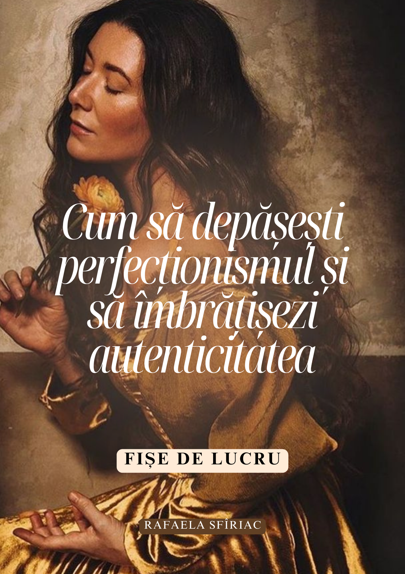 FIȘE DE LUCRU: Cum să depășești perfecționismul și să îmbrățișezi autenticitatea
