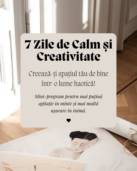MINI - PROGRAM: 7 Zile de Calm și Creativitate